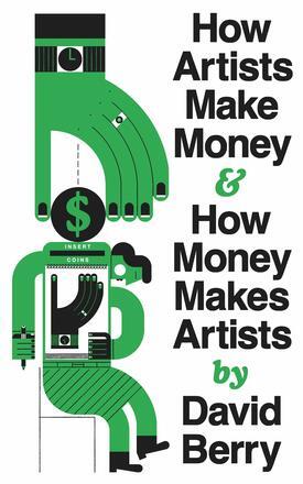 How Artists Make Money and How Money Makes Artists